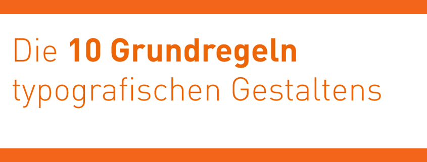 Die 10 wichtigsten Grundregeln für typografisches Gestalten.